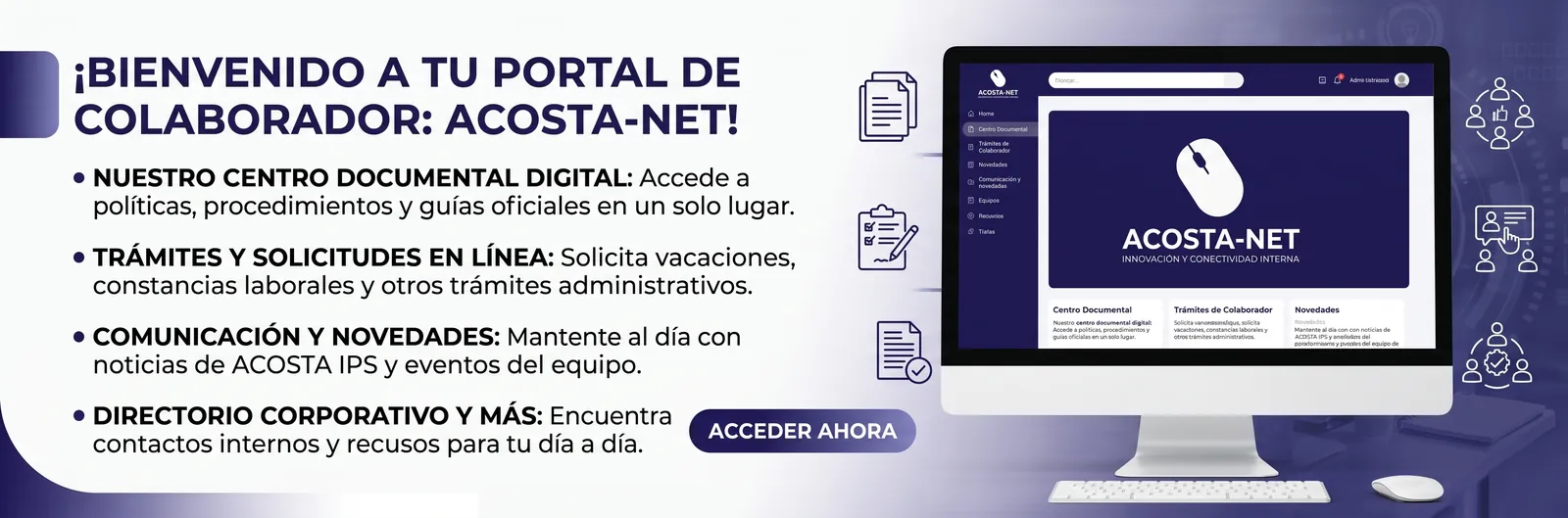 ¡Bienvenido a tu portal de colaborador ACOSTA-NET! Centro documental digital, trámites y solicitudes en línea, comunicación y novedades, y directorio corporativo. Acceder ahora