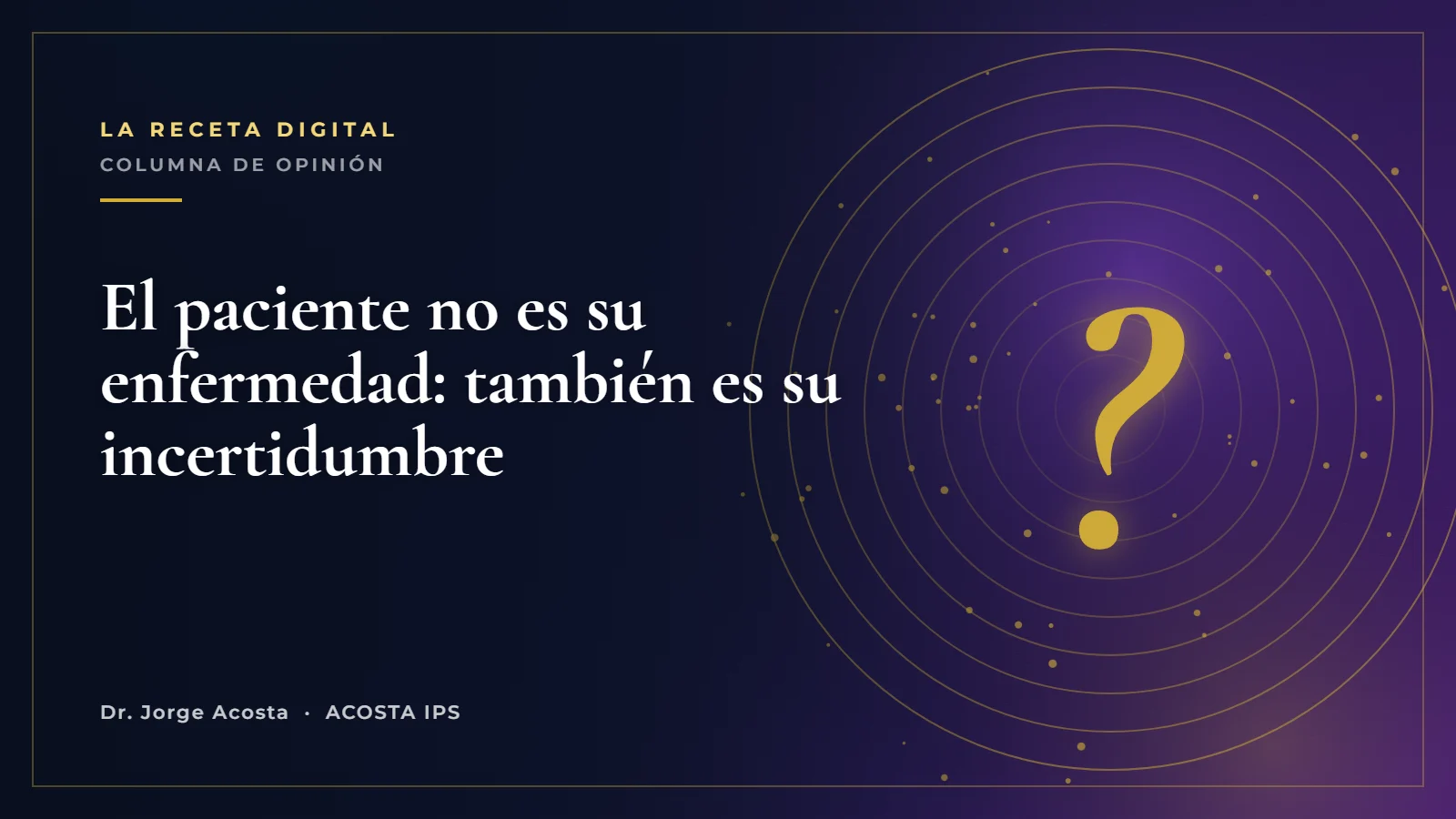 El paciente no es su enfermedad: también es su incertidumbre